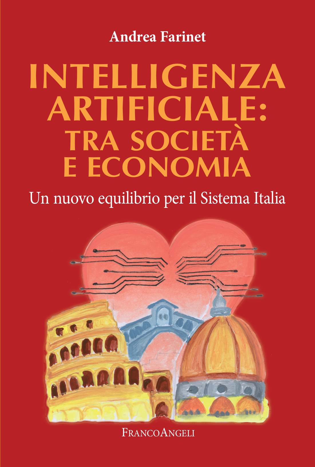 Copertina del volume di Andrea Farinet Intelligenza artificiale: tra società e economia. Un nuovo equilibrio per il Sistema Italia, FrancoAngeli, con un capitolo di Roberta Garibaldi.